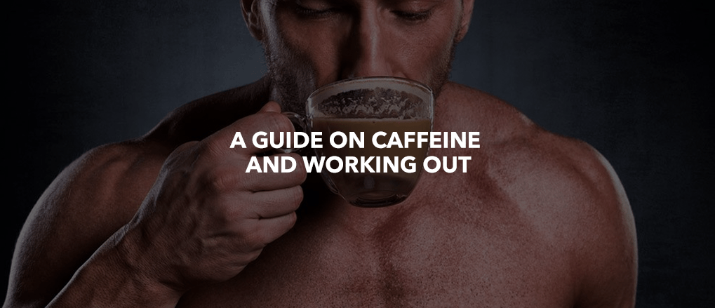 A guide on Caffeine and Working Out