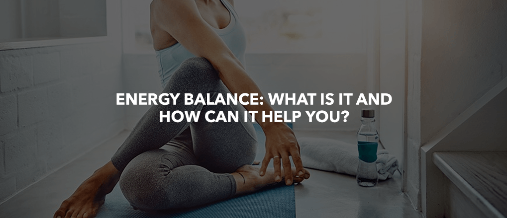 Energy Balance: What is it and how can It help you?