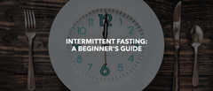 Intermittent Fasting: A Beginner's Guide