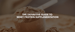 The Definitive Guide to Whey Protein Supplementation