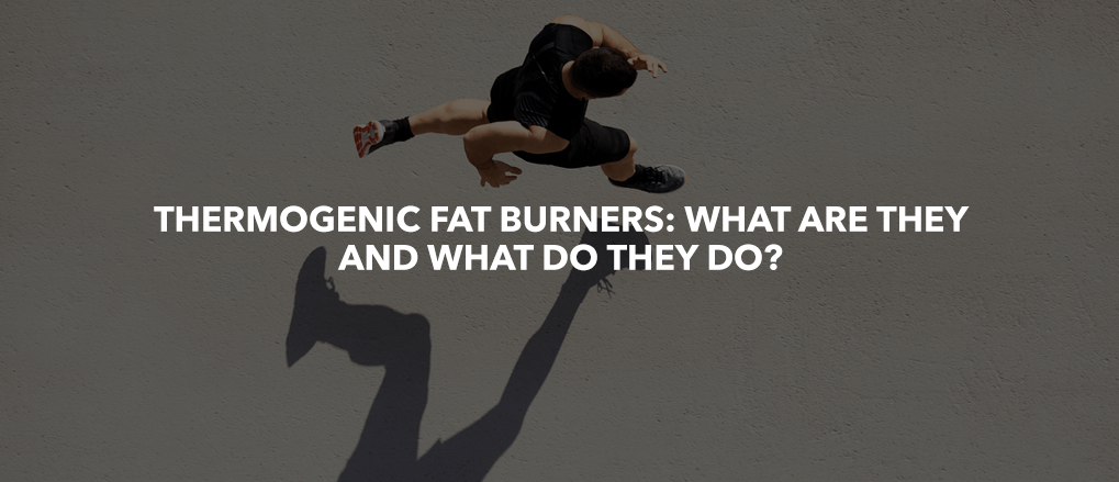 Thermogenic Fat Burners: What are they and what do they do?